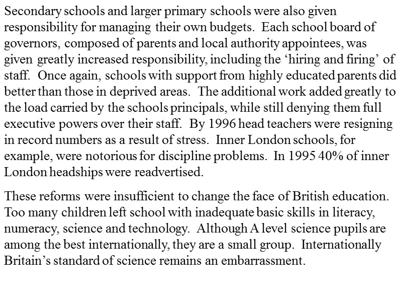 Secondary schools and larger primary schools were also given responsibility for managing their own